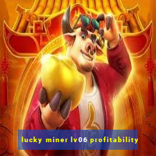 lucky miner lv06 profitability